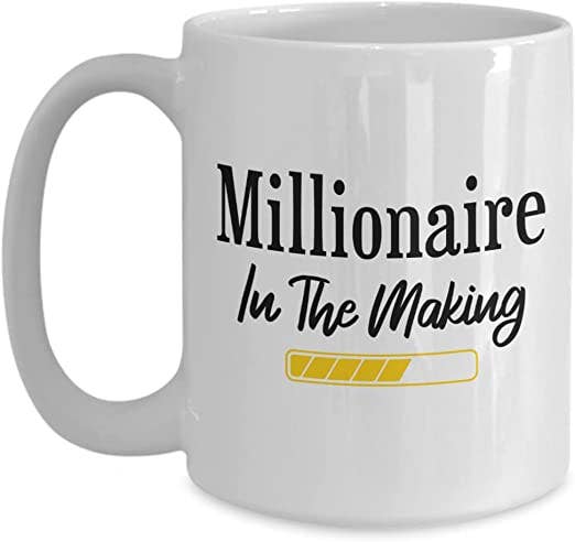 Millionaire in The Making Coffee Mug: 11oz