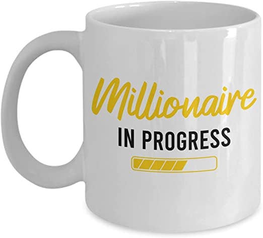 Millionaire in progress Coffee Mug: 15oz